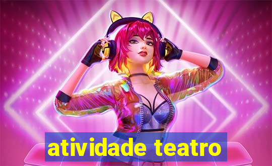 atividade teatro